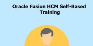 Oracle Fusion HCM Self-Baced Training Course