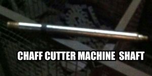 Chaff Cutter Shaft