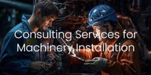 Machine Installation Consultancy Services