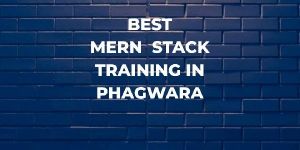 best MERN Stack Training in Phagwara